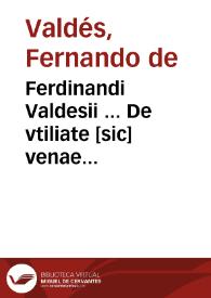 Ferdinandi Valdesii ... De vtiliate [sic] venae sectionis in variolis, ac alijs affectibus puerorum ... | Biblioteca Virtual Miguel de Cervantes