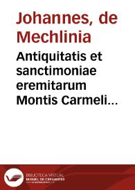 Antiquitatis et sanctimoniae eremitarum Montis Carmeli liber in tres parteis digestus / auctore Paleonydoro Bactauo ... | Biblioteca Virtual Miguel de Cervantes