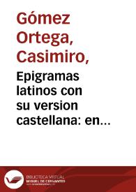 Epigramas latinos con su version castellana : en celebridad del ... nacimiento del infante / leidos por ... Casimiro Ortega, individuo de la Real Academia de la Historia, en su junta de 13 de diciembre. | Biblioteca Virtual Miguel de Cervantes