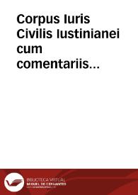 Corpus Iuris Civilis Iustinianei cum comentariis accursii, scholiis, et Dionysii Gothofredi I. C. auctissimi ...: tomus primus continens digestum vetus. | Biblioteca Virtual Miguel de Cervantes