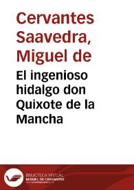 El ingenioso hidalgo don Quixote de la Mancha / compuesto por Miguel de Cervantes Saavedra; parte primera, tomo I. | Biblioteca Virtual Miguel de Cervantes