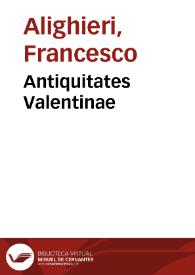 Antiquitates Valentinae / Francesco Alighieri | Biblioteca Virtual Miguel de Cervantes