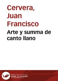 Arte y summa de canto llano / compuesta y adornada por Iuan Francisco Ceruera ... | Biblioteca Virtual Miguel de Cervantes