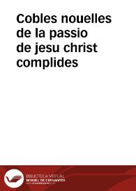 Cobles nouelles de la passio de jesu christ complides | Biblioteca Virtual Miguel de Cervantes