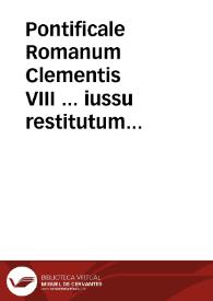 Pontificale Romanum Clementis VIII ... iussu restitutum atque editum | Biblioteca Virtual Miguel de Cervantes