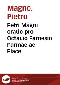 Petri Magni oratio pro Octauio Farnesio Parmae ac Placentiae duce ad Gregorium XIII Pont. Max. | Biblioteca Virtual Miguel de Cervantes