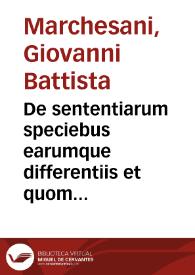 De sententiarum speciebus earumque differentiis et quomodo cognoscantur tractatus / Jo. Baptistae Marchesani ... | Biblioteca Virtual Miguel de Cervantes