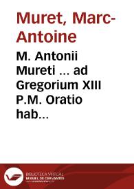 M. Antonii Mureti ... ad Gregorium XIII P.M. Oratio habita nomine Karoli IX regis christianissimi | Biblioteca Virtual Miguel de Cervantes