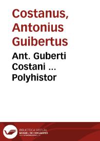 Ant. Guberti Costani ... Polyhistor | Biblioteca Virtual Miguel de Cervantes