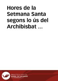Hores de la Setmana Santa segons lo ús del Archibisbat de València | Biblioteca Virtual Miguel de Cervantes
