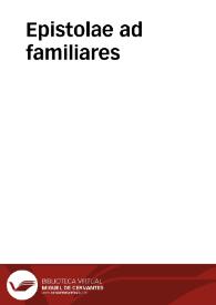 Epistolae ad familiares / [M. T. Ciceró] | Biblioteca Virtual Miguel de Cervantes