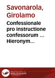 Confessionale pro instructione confessorum ... Hieronymi Sauonarolae ... | Biblioteca Virtual Miguel de Cervantes