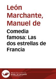 Comedia famosa : Las dos estrellas de Francia / Del maestro Don Manuel de Leon, y del Licenciado Don Diego Calleja | Biblioteca Virtual Miguel de Cervantes