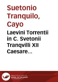 Laevini Torrentii in C. Svetonii Tranqvilli XII Caesares commentarii | Biblioteca Virtual Miguel de Cervantes