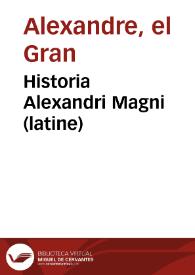 Historia Alexandri Magni (latine) | Biblioteca Virtual Miguel de Cervantes
