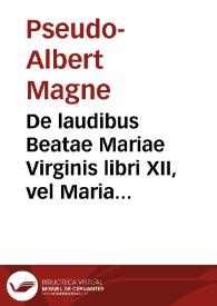 De laudibus Beatae Mariae Virginis libri XII, vel Mariale | Biblioteca Virtual Miguel de Cervantes