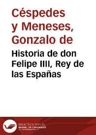 Historia de don Felipe IIII, Rey de las Españas / por don Gonçalo de Cespedes y Meneses... | Biblioteca Virtual Miguel de Cervantes