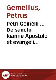 Petri Gemelli ... De sancto Ioanne Apostolo et evangelista romae habita inter missanum solemnia oratio MDLXXV ... | Biblioteca Virtual Miguel de Cervantes