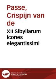 XII Sibyllarum icones elegantissimi / à Crispiano Passaeo Zelando delineati, ac tabulis aeneis in lucem editi ... | Biblioteca Virtual Miguel de Cervantes