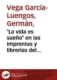 "La vida es sueño" en las imprentas y librerías del Antiguo Régimen / Germán Vega García-Luengos | Biblioteca Virtual Miguel de Cervantes