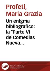 Un enigma bibliografico: la "Parte VI de Comedias Nuevas Escogidas" / Maria Grazia Profeti | Biblioteca Virtual Miguel de Cervantes