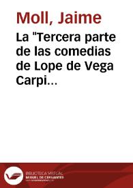 La "Tercera parte de las comedias de Lope de Vega Carpio y otros autores", falsificación sevillana / por Jaime Moll | Biblioteca Virtual Miguel de Cervantes