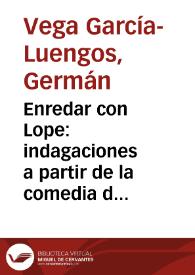 Enredar con Lope: indagaciones a partir de la comedia de "Dos agravios sin ofensa" / Germán Vega García-Luengos | Biblioteca Virtual Miguel de Cervantes