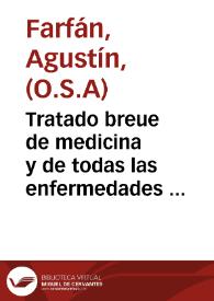 Tratado breue de medicina y de todas las enfermedades   echo por ... Fray Agustin Farfan ... de la Orden de San Agustin ... | Biblioteca Virtual Miguel de Cervantes