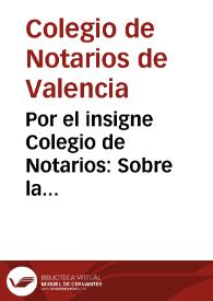 Por el insigne Colegio de Notarios : Sobre la inteligencia del fuero 97 de 1604 | Biblioteca Virtual Miguel de Cervantes
