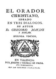 El Orador christiano : ideado en tres diálogos / su autor D.Gregorio Mayáns i Siscár | Biblioteca Virtual Miguel de Cervantes