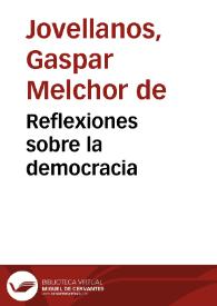 Reflexiones sobre la democracia / Gaspar Melchor de Jovellanos; edición y notas Ignacio Fernández Sarasola | Biblioteca Virtual Miguel de Cervantes