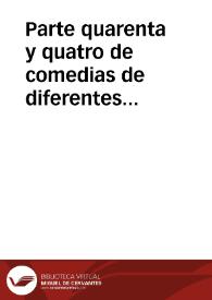 Parte quarenta y quatro de comedias de diferentes autores | Biblioteca Virtual Miguel de Cervantes