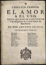 El amor al uso [1681] / de Don Antonio de Solís | Biblioteca Virtual Miguel de Cervantes