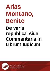 De varia republica, siue Commentaria in Librum Iudicum / Benedicto Aria Montano Hispalensi descriptore | Biblioteca Virtual Miguel de Cervantes