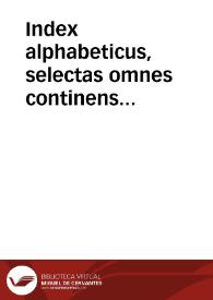 Index alphabeticus, selectas omnes continens sententias ex ... Nicolai de Lyra ... super Vetus & Nouu[m] Testamentum... | Biblioteca Virtual Miguel de Cervantes
