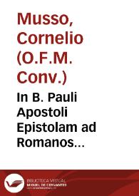 In B. Pauli Apostoli Epistolam ad Romanos absolutissima commentaria... / D. Cornelii Mussi... | Biblioteca Virtual Miguel de Cervantes