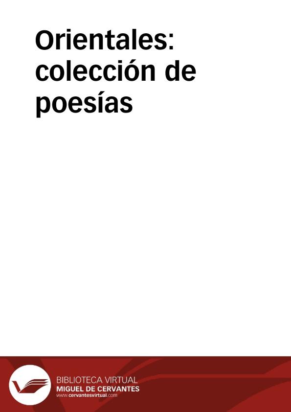 Orientales : colección de poesías / traducidas directamente del arábigo en verso castellano por D. Pedro Lahitte Ricard... | Biblioteca Virtual Miguel de Cervantes