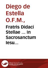 Fratris Didaci Stellae ... In Sacrosanctum Iesu Christi domini nostri Evangelium secundum Lucam enarrationum tomus secundus | Biblioteca Virtual Miguel de Cervantes