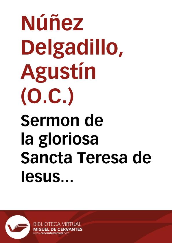Sermon de la gloriosa Sancta Teresa de Iesus... / por ... Fr. Augustin Nuñez  Delgadillo, Carmelita... | Biblioteca Virtual Miguel de Cervantes