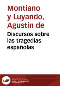 Discursos sobre las tragedias españolas / de Don Agustin de Montianoy Luyando... | Biblioteca Virtual Miguel de Cervantes