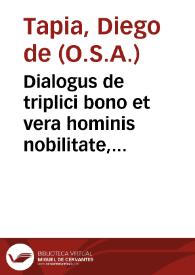 Dialogus de triplici bono et vera hominis nobilitate, qui Philemon inscribitur / Iacobo Tapia Aldana authore... | Biblioteca Virtual Miguel de Cervantes