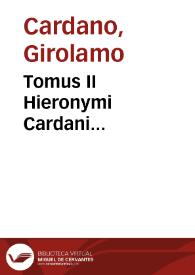 Tomus II Hieronymi Cardani... | Biblioteca Virtual Miguel de Cervantes