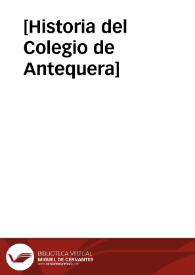 [Historia del Colegio de Antequera] | Biblioteca Virtual Miguel de Cervantes