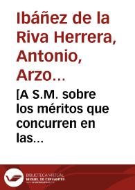 [A S.M. sobre los méritos que concurren en las personas propuestas por la Cámara para el Corregimiento de Carmona : carta / Antonio de la Riva Herrera] | Biblioteca Virtual Miguel de Cervantes