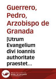 [Utrum Evangelium divi Ioannis authoritate praestet aliis tribus?] | Biblioteca Virtual Miguel de Cervantes