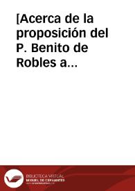 [Acerca de la proposición del P. Benito de Robles a quien acusaron que calificaba la opinión contraria 'de auxiliis']. | Biblioteca Virtual Miguel de Cervantes