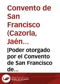 [Poder otorgado por el Convento de San Francisco de Cazorla para reclamación de deudas]. | Biblioteca Virtual Miguel de Cervantes