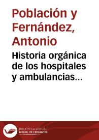 Historia orgánica de los hospitales y ambulancias militares / por Antonio Población y Fernández... | Biblioteca Virtual Miguel de Cervantes