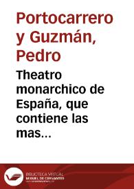 Theatro monarchico de España, que contiene las mas puras, como catholicas maximas de estado, por las quales, assi los principes, como las republicas aumentan, y mantienen sus dominios, y las causas que motivan su ruyna / escrito por ... Pedro Portocarrero y Guzman... | Biblioteca Virtual Miguel de Cervantes