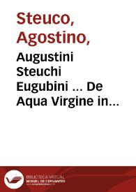 Augustini Steuchi Eugubini ... De Aqua Virgine in Urbem reuocanda | Biblioteca Virtual Miguel de Cervantes